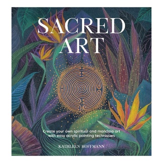 Sacred Art: Create Your Own Spiritual and Mandala Art