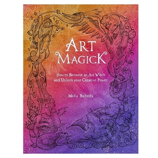 Art Magick: How to Become an Art Witch and Unlock Your Creative Power